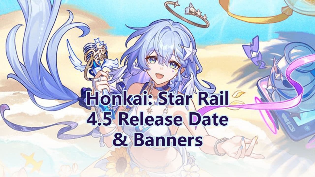 Honkai: Star Rail 4.5 Release Date & Banners